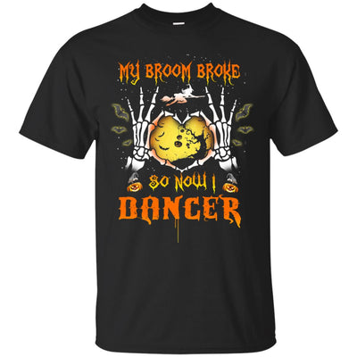 My broom broke so now I Dancer shirt, hoodie, tank