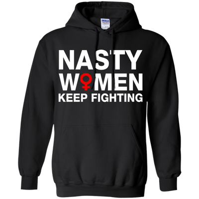 Nasty Women Keep Fighting Shirt, Hoodie, Tank