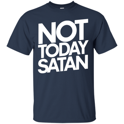 Not Today Satan Shirt, Sweater, Tank