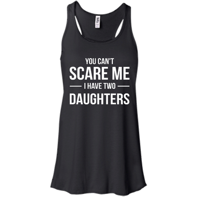 You Can't Scare Me I Have Two Daughters shirt, tank, sweater