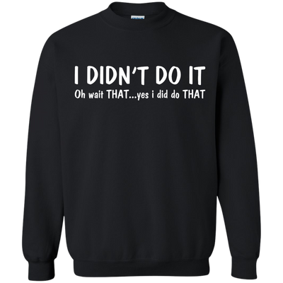 Funny t-shirt: I Didn't Do It shirt, sweater, tank