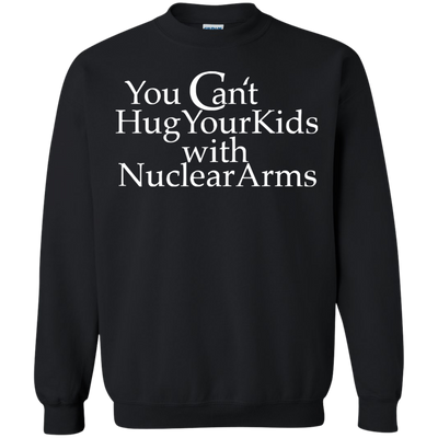 You can't hug your kids with Nuclear Arms shirt, tank, hoodie