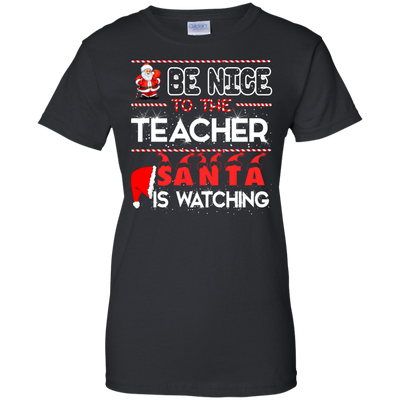 Be Nice to the Teacher Santa is Watching Shirt, Hoodie, Tank - ifrogtees