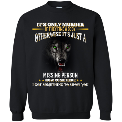 Wolf: It's only murder if they find the body shirt, hoodie, tank