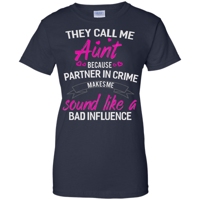 They call me Aunt because partner in crime makes me sound like a bad influence shirt