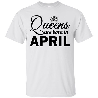 Queens are born in April Shirt, Hoodie, Tank