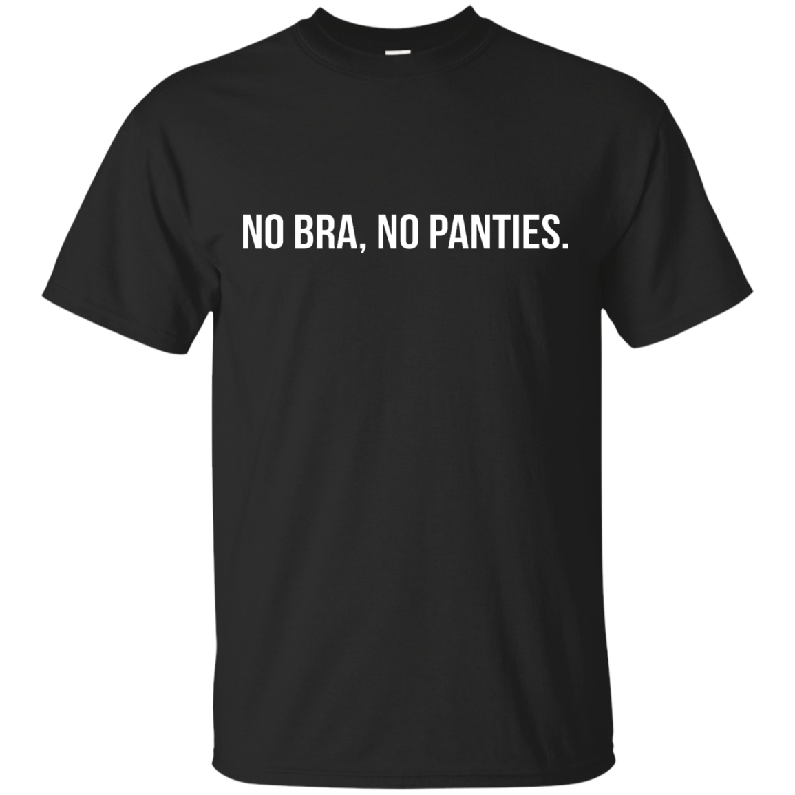 Funny: No Bra No Panties shirt ,tank, racerback