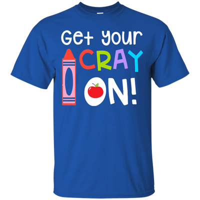 Teacher: Get your Cray On shirt, hoodie, tank top