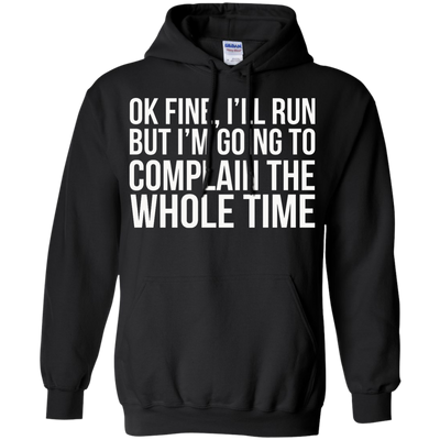 Ok Fine I'll Run But I'm Going To Complain The Whole Time shirt, tank, racerback