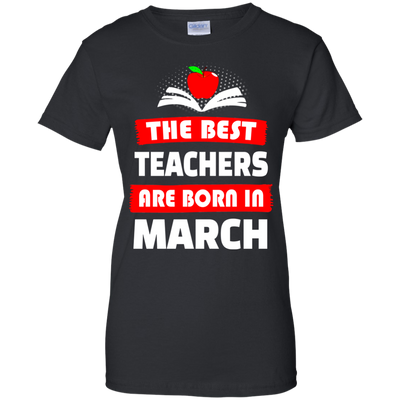 The best teachers are born in March shirt, tank, hoodie