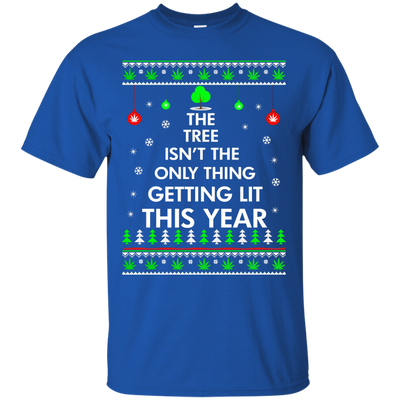 The Tree Isn't The Only Thing Getting Lit Sweater, Shirt, Hoodie