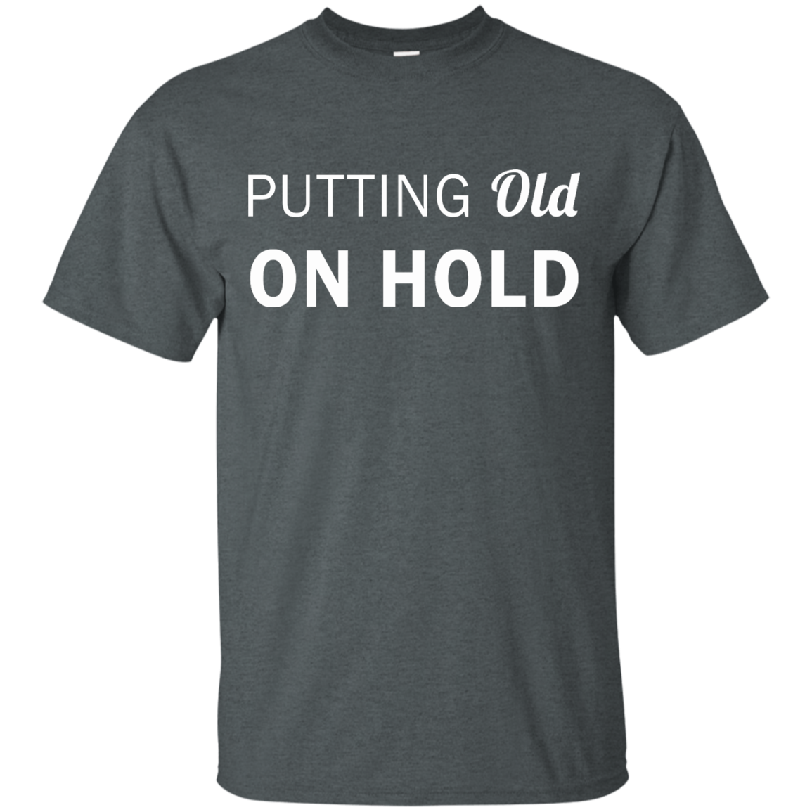 Putting old on hold shirt, tank top, hoodie