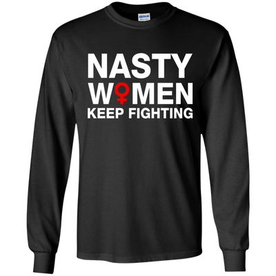 Nasty Women Keep Fighting Shirt, Hoodie, Tank