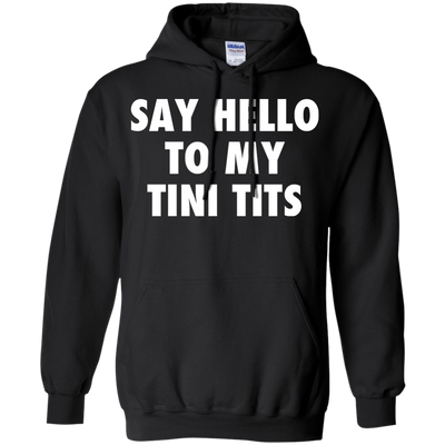 Say hello to my tini tits shirt, tank top, hoodie