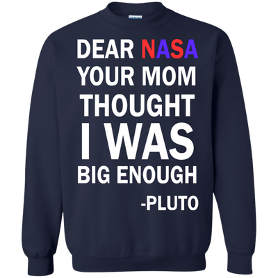 Dear NASA your mom thought i was big enough t-shirt