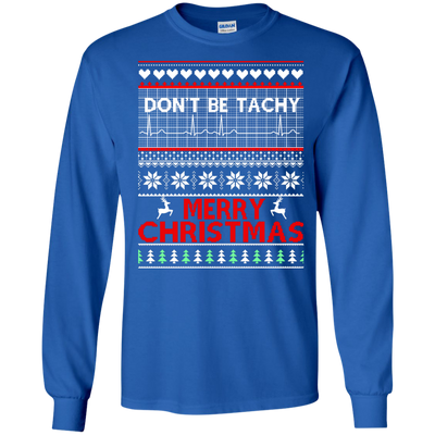 Don't Be Tachy Sweatshirt: Nusre christmas shirt