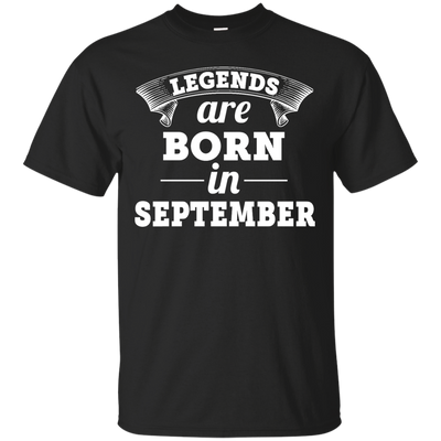 Legends are born in September Shirt, Hoodie, Tank