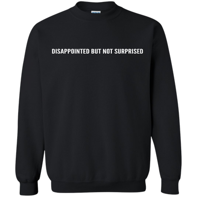 Disappointed But Not Surprised shirt, sweater, tank