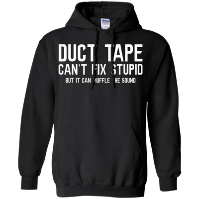 Duck tape can't fix stupid, but it can muffle the sound shirt, hoodie, tank