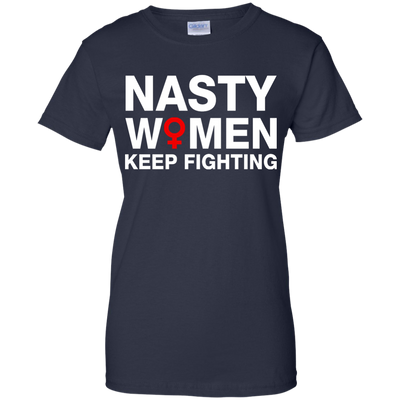 Nasty Women Keep Fighting Shirt, Hoodie, Tank