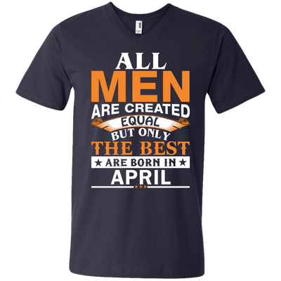 All Men Are Created Equal But Only The Best Are Born in April Shirt