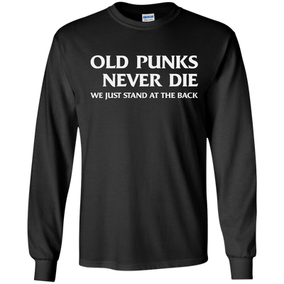 Old punks never die we just stand at the back t-shirt, hoodie, tank