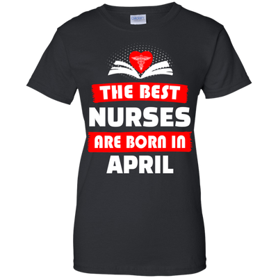 The best Nurses are born in April shirt, hoodie, tank