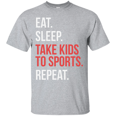 Eat Sleep Take Kids To Sport Repeat shirt