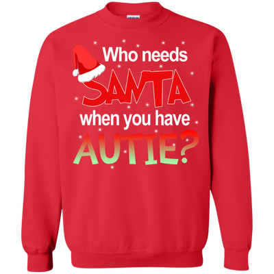 Who needs Santa when you have Autie shirt, sweater, hoodie