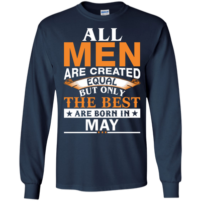 All Men Are Created Equal But Only The Best Are Born in May Shirt, Hoodie