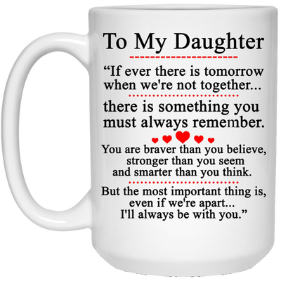 To my Daughter Mugs - If ever there is tomorrow when we're not together