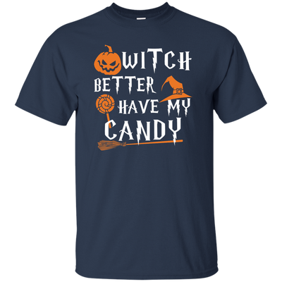 Witch Better Have My Candy Shirt, Hoodie, Tank