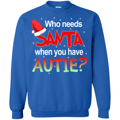 Who needs Santa when you have Autie shirt, sweater, hoodie