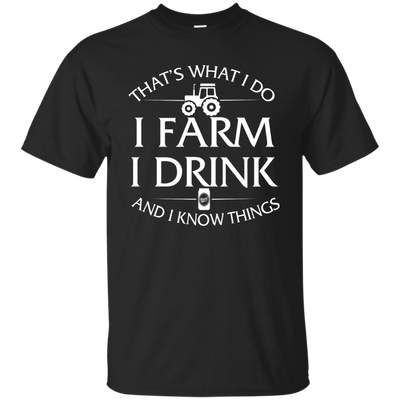 I Farm I Drink and I Know things Farmer shirts - ifrogtees