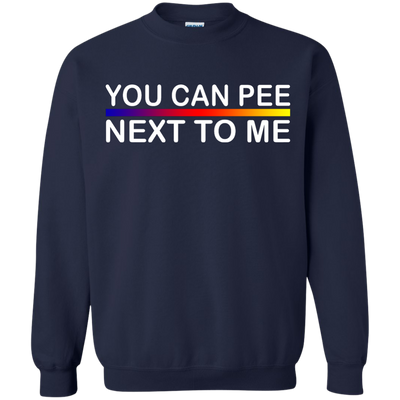 You Can Pee Next To Me Shirt, Sweater, Tank Top