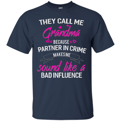 They call me Grandma because partner in crime makes me sound like a bad influence shirt