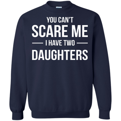 You Can't Scare Me I Have Two Daughters shirt, tank, sweater