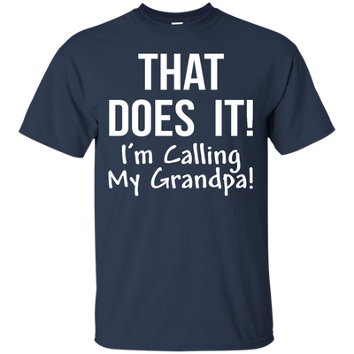 That Does It! I'm Calling My Grandpa kid shirt