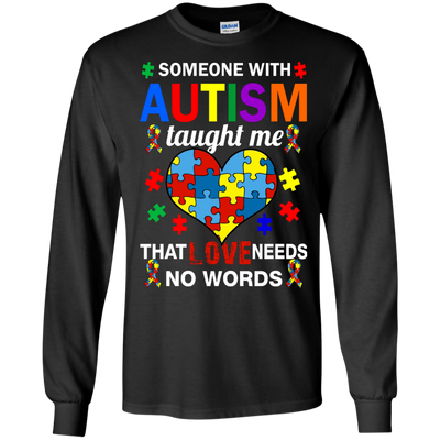 Someone With Autism Taught Me That Love Needs No Words shirt