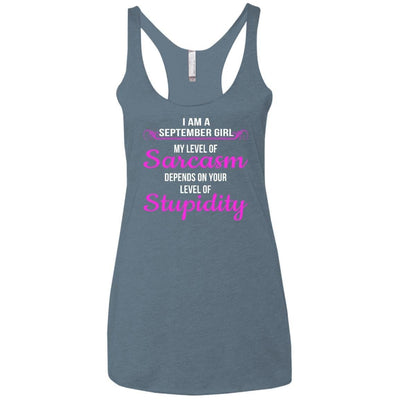 I am a Sebtember girl My level of sarcasm depends on your level of Stupidity shirt