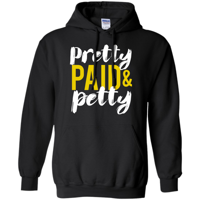 Pretty Petty & Paid T-Shirt, Hoodie, Sweatshirt