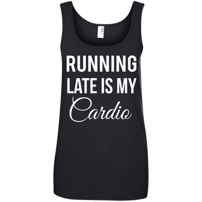 Running late is my Cardio shirt, tank top