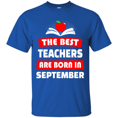 The best teachers are born in September shirt, tank, hoodie