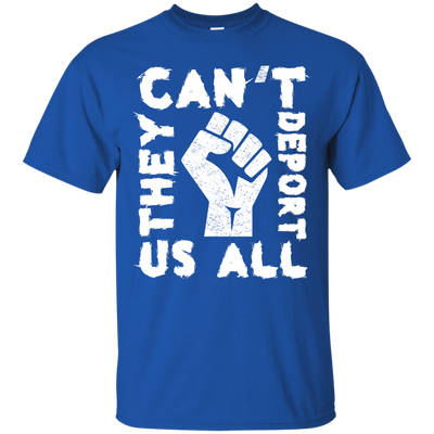 They Cant Deport Us All T Shirt, Hoodie, Tank