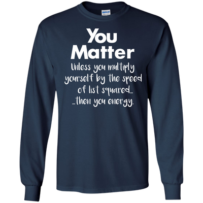 You matter until you multiply yourself shirt, hoodie, tank