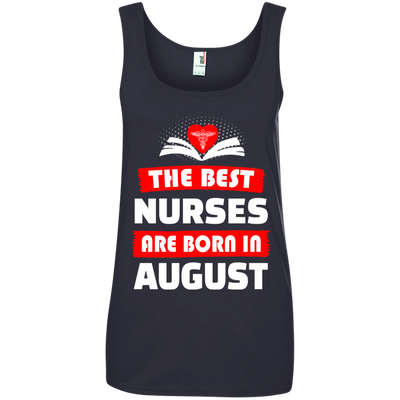 The best Nurses are born in August shirt, hoodie, tank