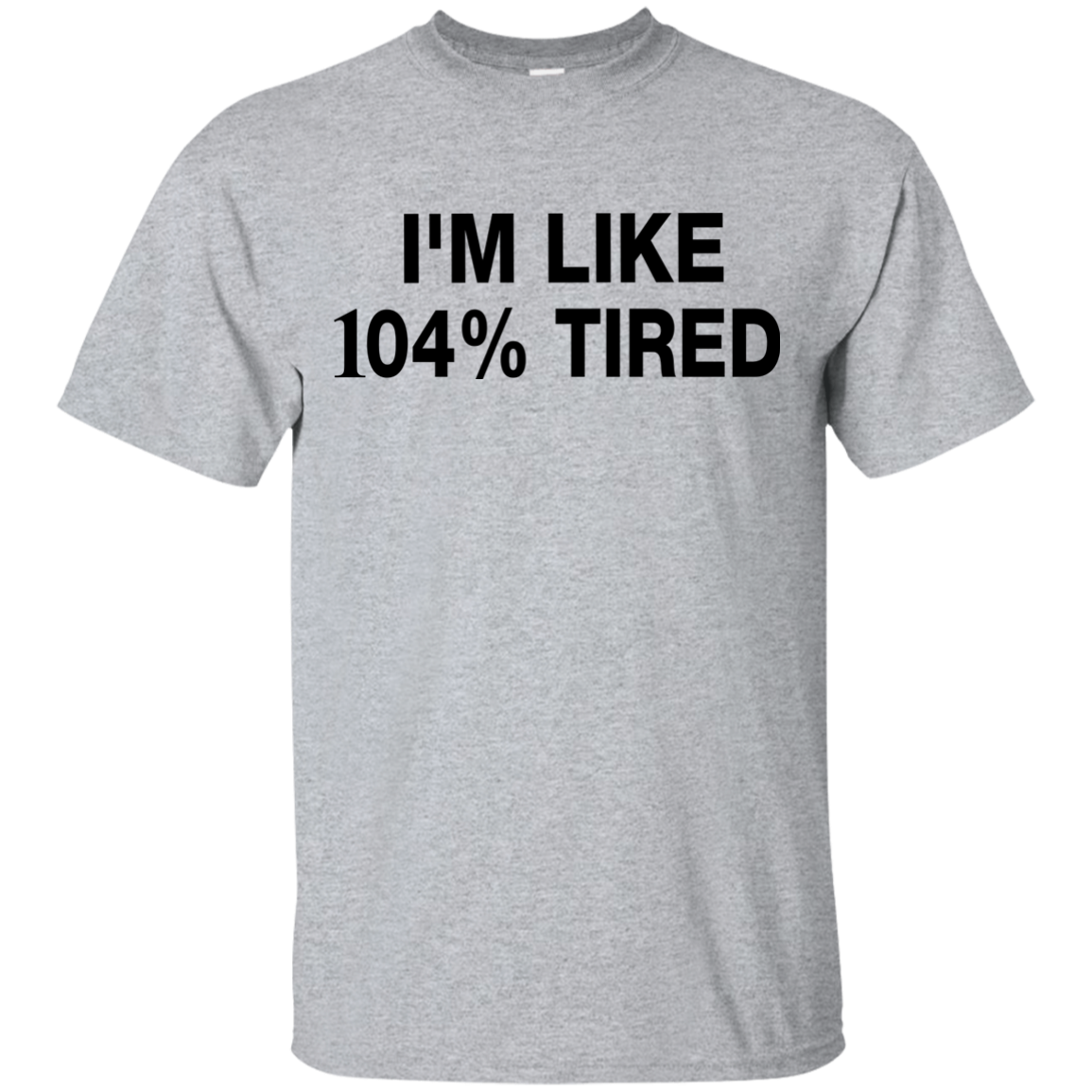 I'm Like 104% Tired Tee,Hoodie,Tank - ifrogtees