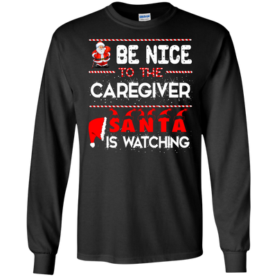 Be Nice To The Caregiver Santa Is Watching Shirt - ifrogtees