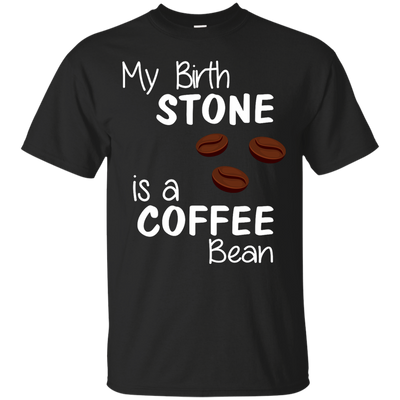 My Birthstone Is A Coffee Bean shirt, hoodie tank