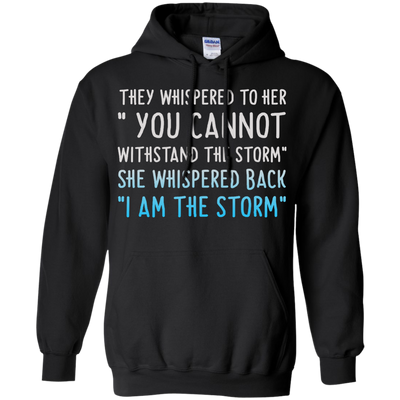 They Whispered To Her " You Cannot Withstand The Storm Shirt